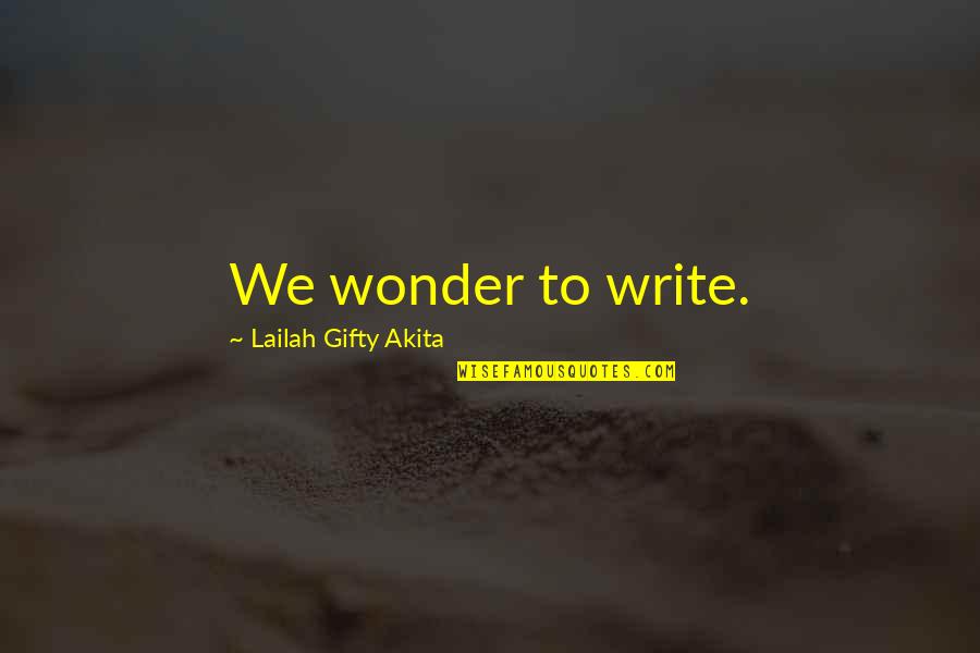 Kushinda Llc Quotes By Lailah Gifty Akita: We wonder to write.