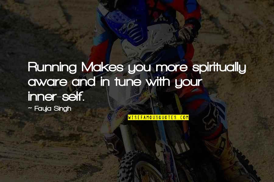 Kushkin Quotes By Fauja Singh: Running Makes you more spiritually aware and in