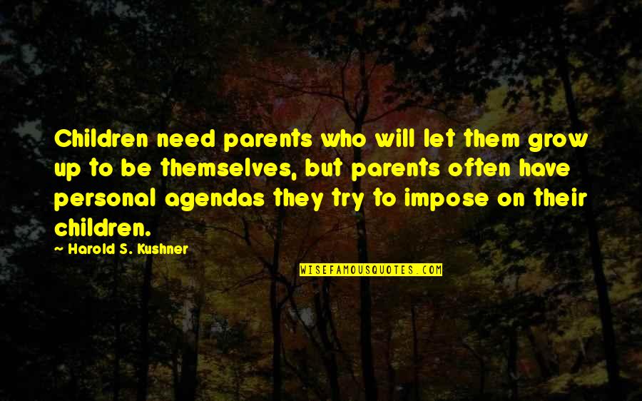 Kushner's Quotes By Harold S. Kushner: Children need parents who will let them grow Kushner's Quotes By Harold S. Kushner: Children need parents who will let them grow
