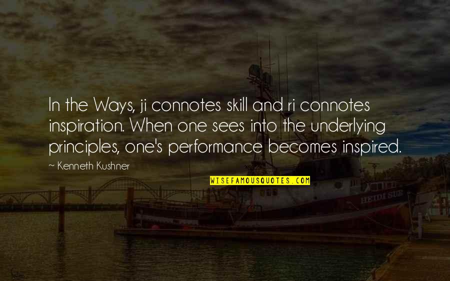 Kushner's Quotes By Kenneth Kushner: In the Ways, ji connotes skill and ri Kushner's Quotes By Kenneth Kushner: In the Ways, ji connotes skill and ri