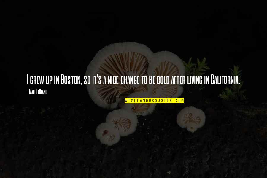 Kushtrim Hoxha Quotes By Matt LeBlanc: I grew up in Boston, so it's a