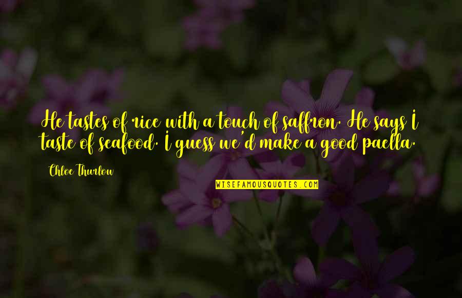 Kushtushme Quotes By Chloe Thurlow: He tastes of rice with a touch of Kushtushme Quotes By Chloe Thurlow: He tastes of rice with a touch of