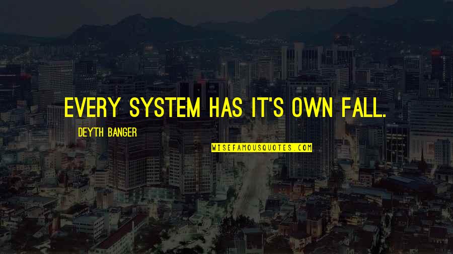 Kushtushme Quotes By Deyth Banger: Every system has it's own fall. Kushtushme Quotes By Deyth Banger: Every system has it's own fall.
