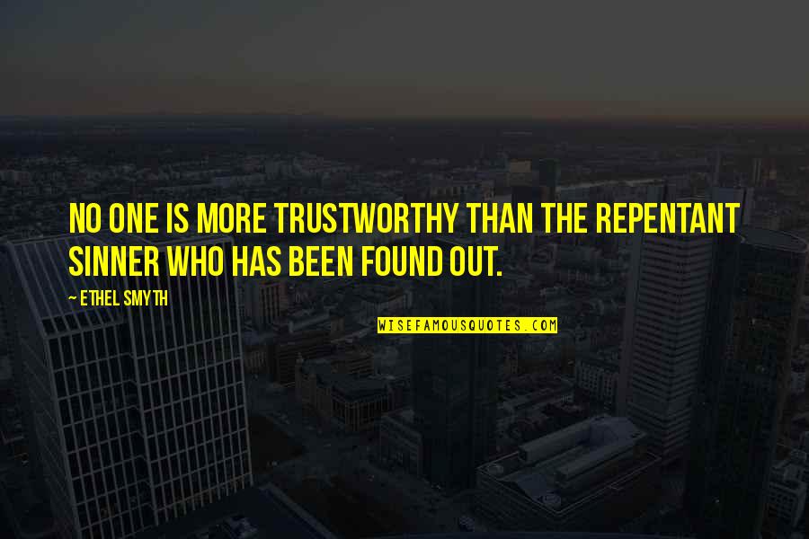 Kushtushme Quotes By Ethel Smyth: No one is more trustworthy than the repentant