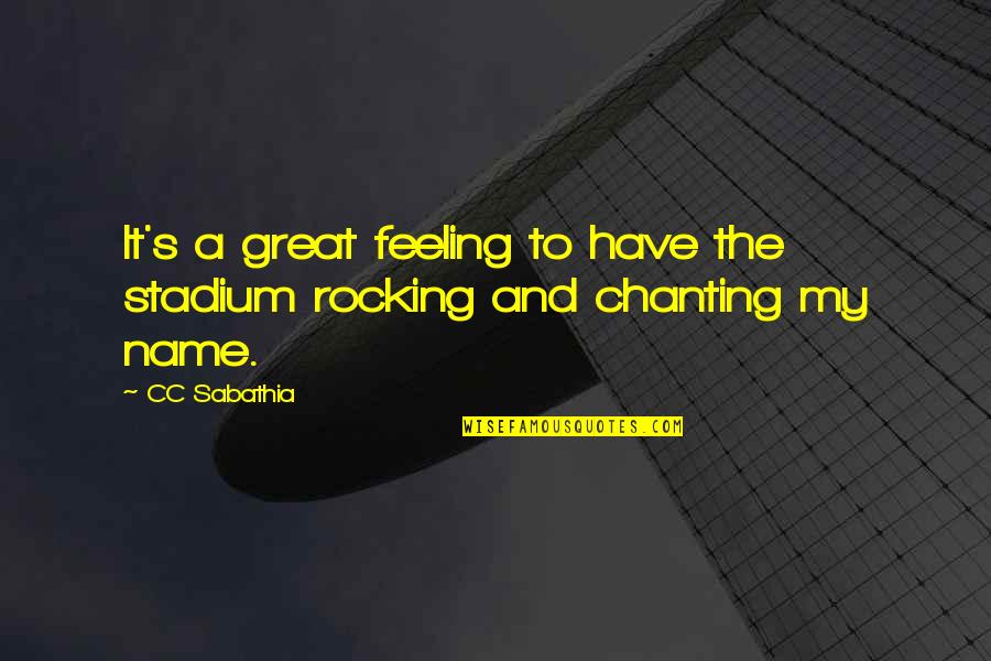 Kushu Kushu Quotes By CC Sabathia: It's a great feeling to have the stadium