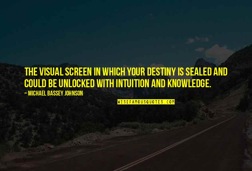 Kushu Kushu Quotes By Michael Bassey Johnson: The visual screen in which your destiny is