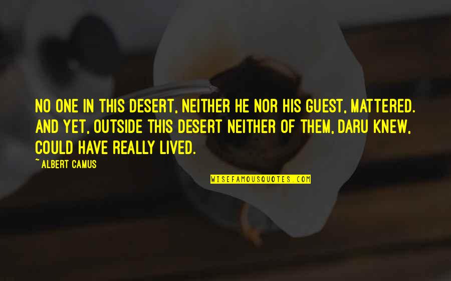 Kusiapkan Hatiku Quotes By Albert Camus: No one in this desert, neither he nor