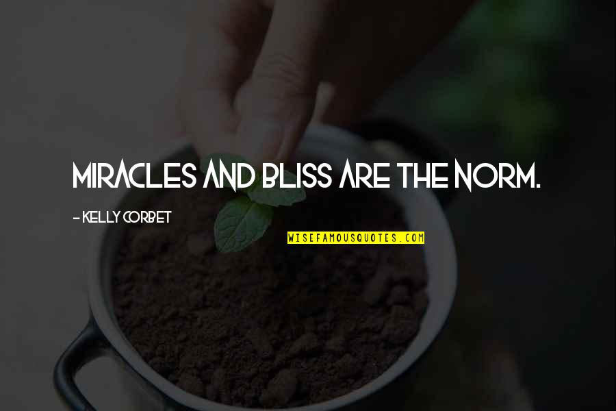 Kusiapkan Hatiku Quotes By Kelly Corbet: Miracles and bliss are the norm.