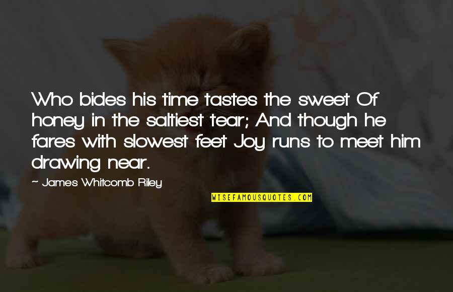 Kusinski V Quotes By James Whitcomb Riley: Who bides his time tastes the sweet Of Kusinski V Quotes By James Whitcomb Riley: Who bides his time tastes the sweet Of