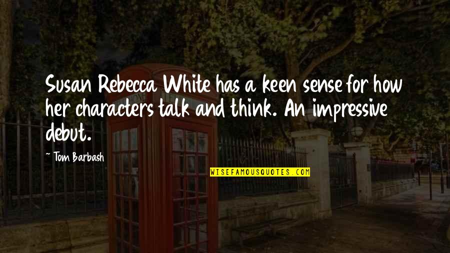 Kusoma Portal Quotes By Tom Barbash: Susan Rebecca White has a keen sense for Kusoma Portal Quotes By Tom Barbash: Susan Rebecca White has a keen sense for