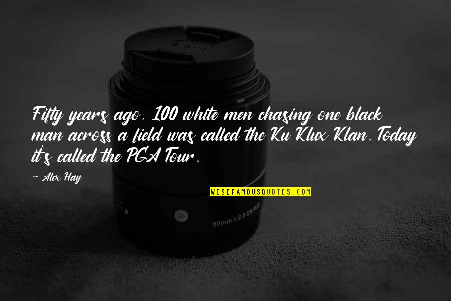 Ku'sox Quotes By Alex Hay: Fifty years ago, 100 white men chasing one Ku'sox Quotes By Alex Hay: Fifty years ago, 100 white men chasing one