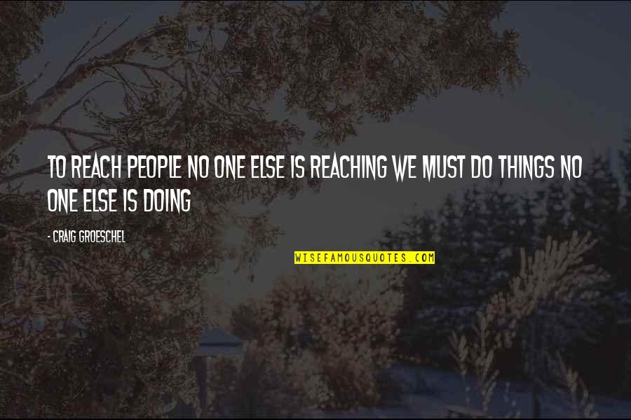 Kusserow On Compliance Quotes By Craig Groeschel: To reach people no one else is reaching
