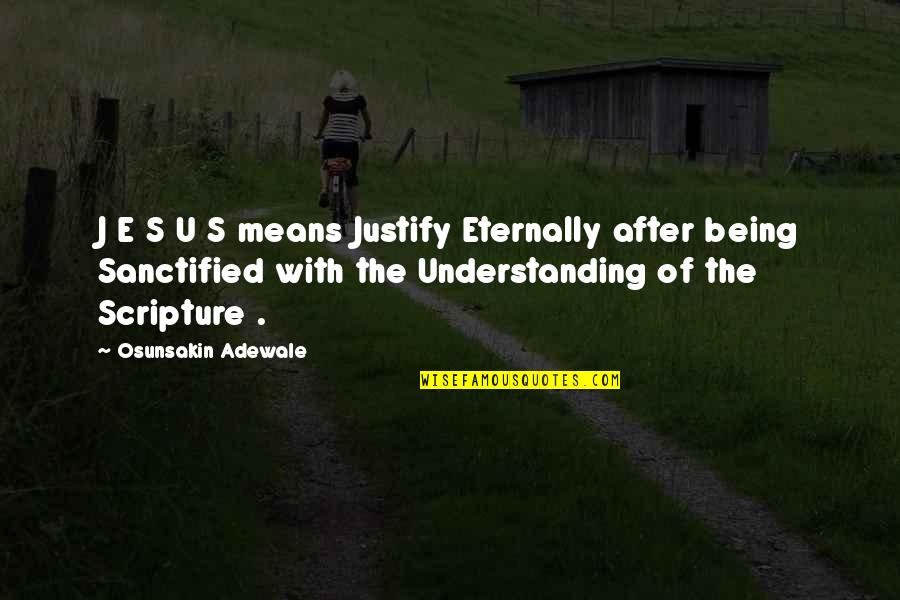 Kussmaul Auto Quotes By Osunsakin Adewale: J E S U S means Justify Eternally