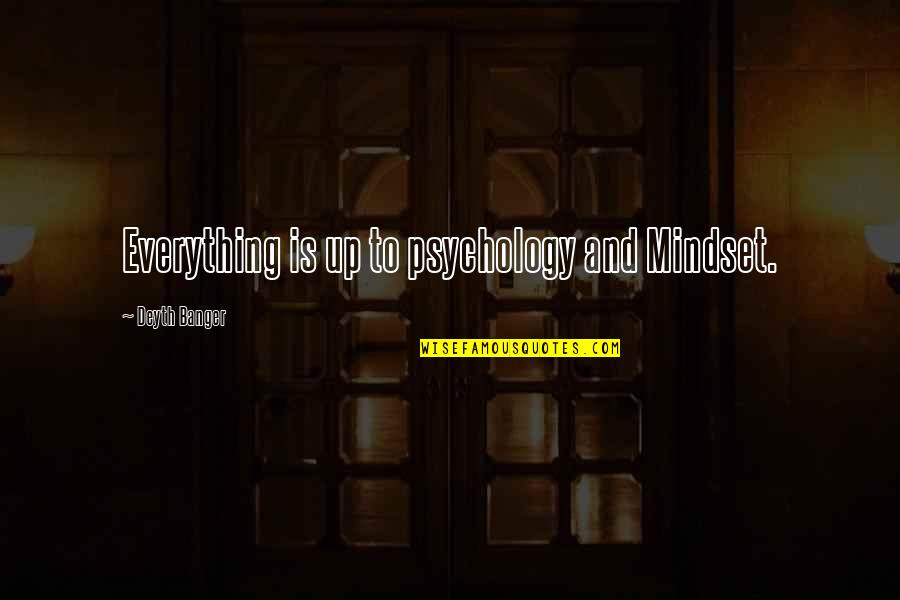 Kussmaul Respirations Quotes By Deyth Banger: Everything is up to psychology and Mindset. Kussmaul Respirations Quotes By Deyth Banger: Everything is up to psychology and Mindset.