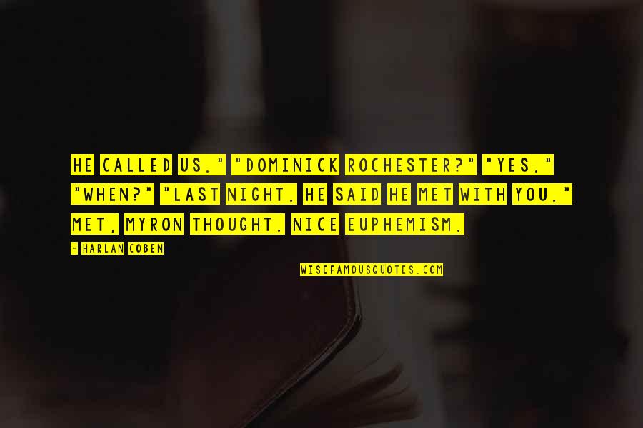 Kussmaul Respirations Quotes By Harlan Coben: He called us." "Dominick Rochester?" "Yes." "When?" "Last Kussmaul Respirations Quotes By Harlan Coben: He called us." "Dominick Rochester?" "Yes." "When?" "Last