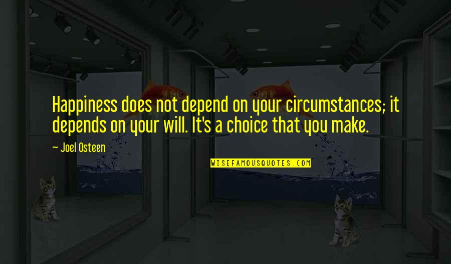 Kussmaul Respirations Quotes By Joel Osteen: Happiness does not depend on your circumstances; it Kussmaul Respirations Quotes By Joel Osteen: Happiness does not depend on your circumstances; it