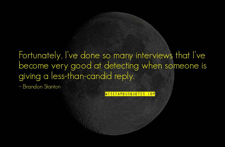 Kustaa Cheese Quotes By Brandon Stanton: Fortunately, I've done so many interviews that I've Kustaa Cheese Quotes By Brandon Stanton: Fortunately, I've done so many interviews that I've