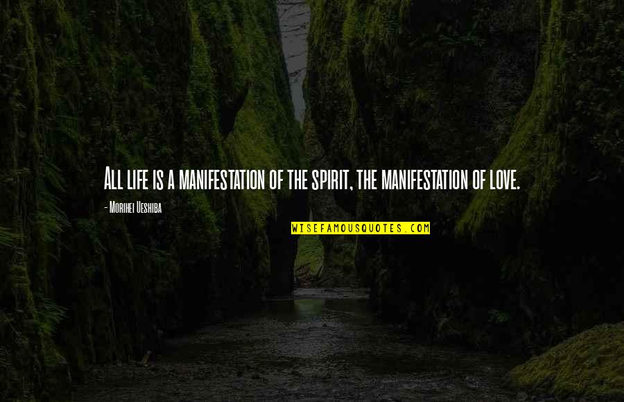 Kustaa Cheese Quotes By Morihei Ueshiba: All life is a manifestation of the spirit, Kustaa Cheese Quotes By Morihei Ueshiba: All life is a manifestation of the spirit,