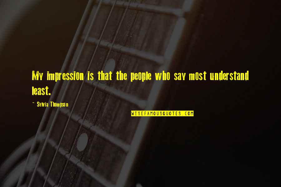 Kustaa Saksi Quotes By Sylvia Thompson: My impression is that the people who say