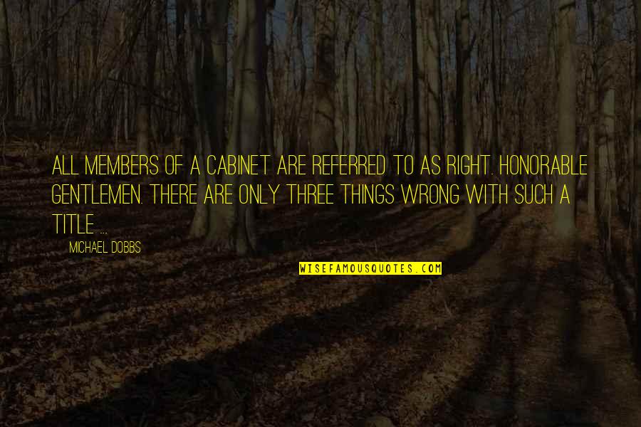 Kustas K Iv Quotes By Michael Dobbs: All members of a Cabinet are referred to Kustas K Iv Quotes By Michael Dobbs: All members of a Cabinet are referred to