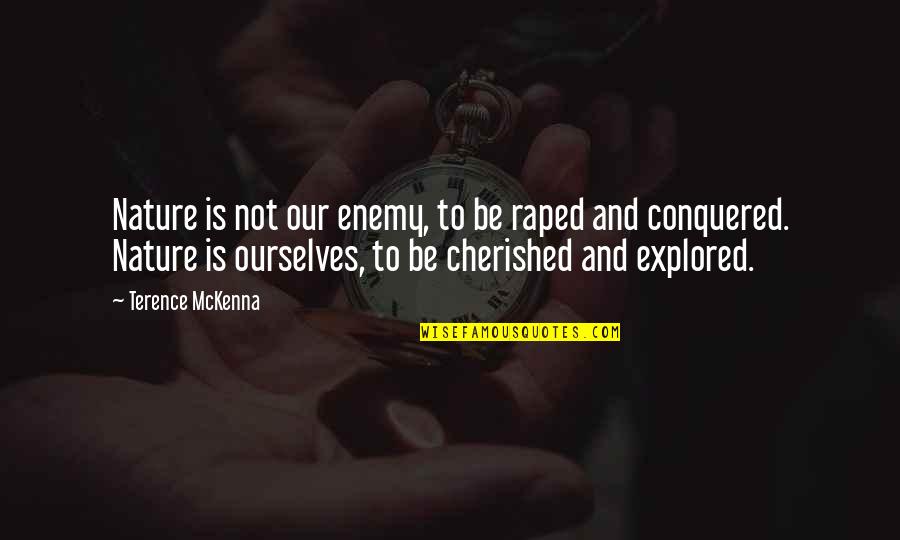 Kustino Quotes By Terence McKenna: Nature is not our enemy, to be raped Kustino Quotes By Terence McKenna: Nature is not our enemy, to be raped
