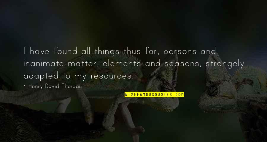 Kustka Tim Quotes By Henry David Thoreau: I have found all things thus far, persons