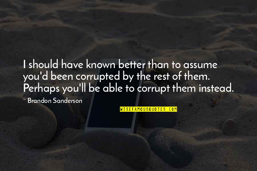 Kustok Orland Quotes By Brandon Sanderson: I should have known better than to assume Kustok Orland Quotes By Brandon Sanderson: I should have known better than to assume