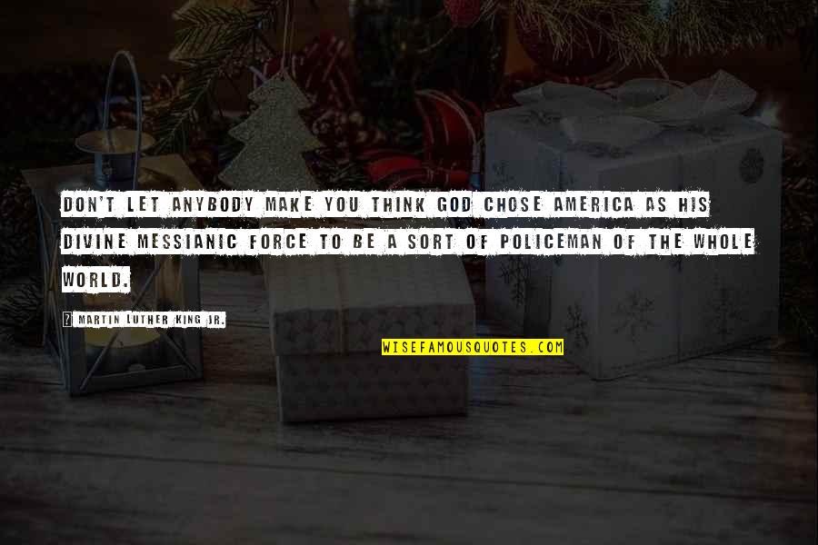 Kustume Quotes By Martin Luther King Jr.: Don't let anybody make you think God chose Kustume Quotes By Martin Luther King Jr.: Don't let anybody make you think God chose
