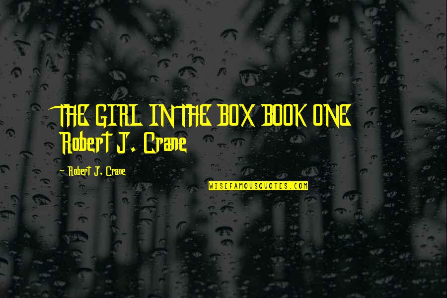Kustumz Quotes By Robert J. Crane: THE GIRL IN THE BOX BOOK ONE Robert