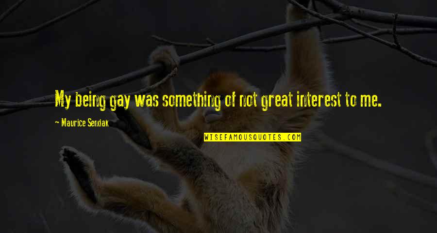 Kusturica Quotes By Maurice Sendak: My being gay was something of not great