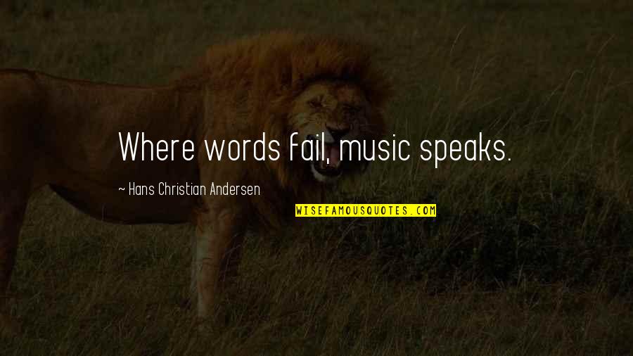 Kusumawati Dwiningsih Quotes By Hans Christian Andersen: Where words fail, music speaks.
