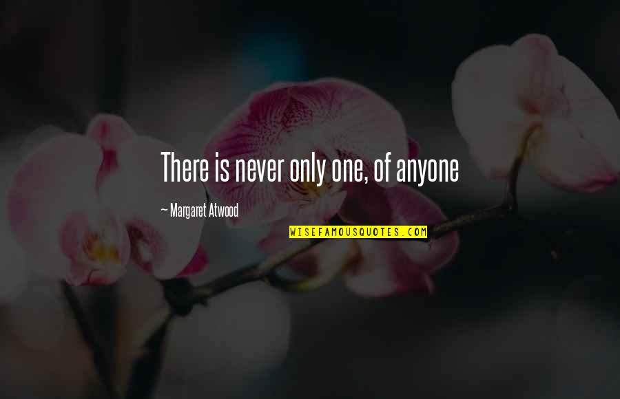 Kusumo Inten Quotes By Margaret Atwood: There is never only one, of anyone Kusumo Inten Quotes By Margaret Atwood: There is never only one, of anyone