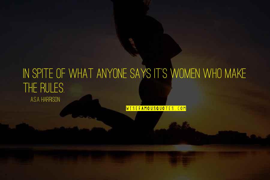Kusumoto Ray Your Quotes By A.S.A Harrison: In spite of what anyone says it's women