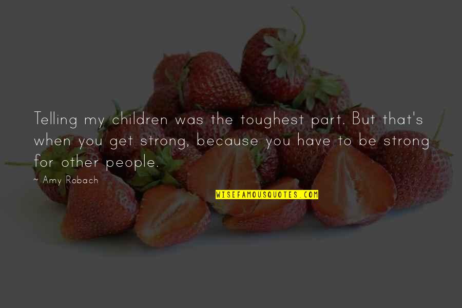 Kusumoto Ray Your Quotes By Amy Robach: Telling my children was the toughest part. But