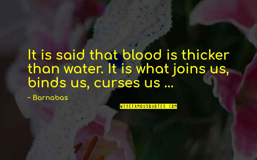 Kusumpala Quotes By Barnabas: It is said that blood is thicker than Kusumpala Quotes By Barnabas: It is said that blood is thicker than