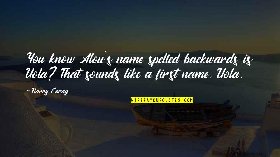 Kusurlu Imkansizlik Quotes By Harry Caray: You know Alou's name spelled backwards is Uola?