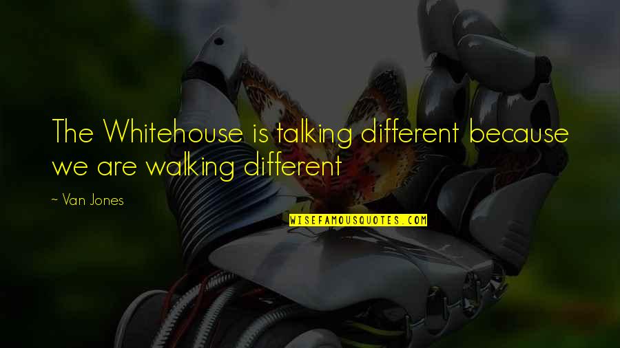 Kusyomuomo Quotes By Van Jones: The Whitehouse is talking different because we are