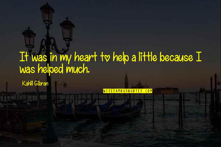 Kuszak Quotes By Kahlil Gibran: It was in my heart to help a