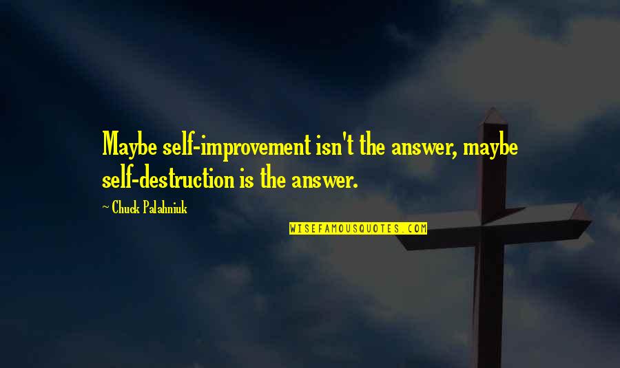 Kuszi Quotes By Chuck Palahniuk: Maybe self-improvement isn't the answer, maybe self-destruction is