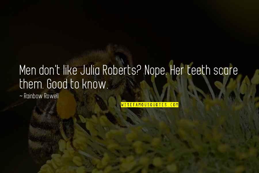 Kuszynska Quotes By Rainbow Rowell: Men don't like Julia Roberts? Nope. Her teeth