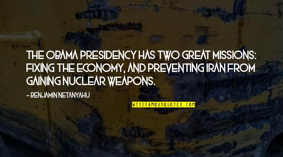 Kutachan Quotes By Benjamin Netanyahu: The Obama presidency has two great missions: fixing