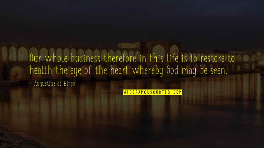 Kutacharam Quotes By Augustine Of Hippo: Our whole business therefore in this life is