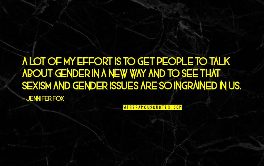 Kutak Rock Quotes By Jennifer Fox: A lot of my effort is to get Kutak Rock Quotes By Jennifer Fox: A lot of my effort is to get