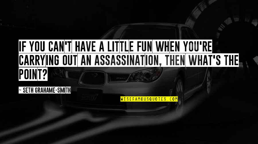 Kutak Rock Quotes By Seth Grahame-Smith: If you can't have a little fun when Kutak Rock Quotes By Seth Grahame-Smith: If you can't have a little fun when
