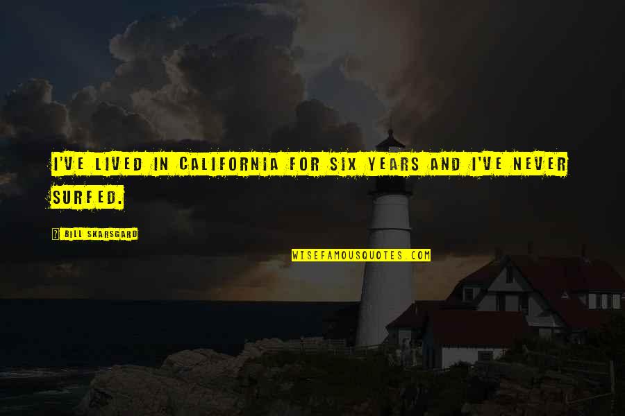 Kutat I Quotes By Bill Skarsgard: I've lived in California for six years and Kutat I Quotes By Bill Skarsgard: I've lived in California for six years and