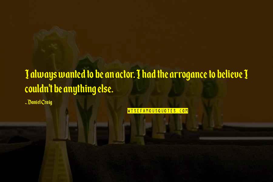 Kutchers That 70s Show Quotes By Daniel Craig: I always wanted to be an actor. I Kutchers That 70s Show Quotes By Daniel Craig: I always wanted to be an actor. I