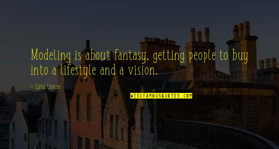 Kutchie Key Quotes By Liris Crosse: Modeling is about fantasy, getting people to buy