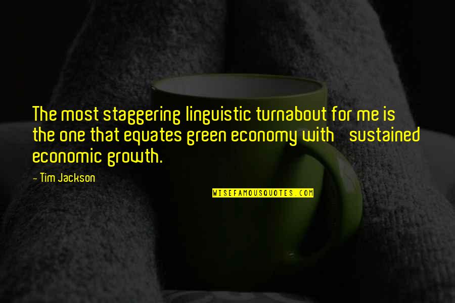 Kutchie Kopie Quotes By Tim Jackson: The most staggering linguistic turnabout for me is Kutchie Kopie Quotes By Tim Jackson: The most staggering linguistic turnabout for me is