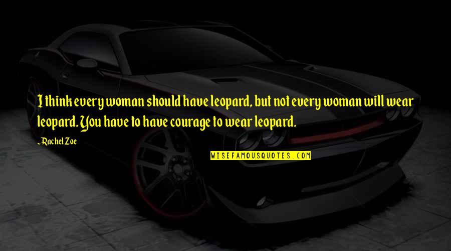 Kutchie Riddim Quotes By Rachel Zoe: I think every woman should have leopard, but