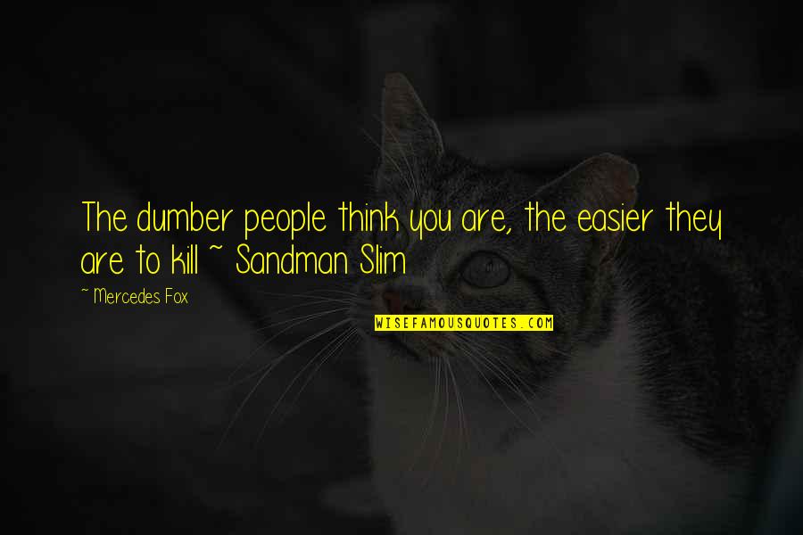 Kutchins Groh Quotes By Mercedes Fox: The dumber people think you are, the easier